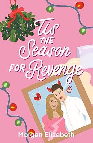 Tis the season for revenge by Morgan Elizabeth