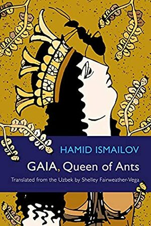 Gaia, Queen of Ants (Middle East Literature In Translation) by Hamid Ismailov
