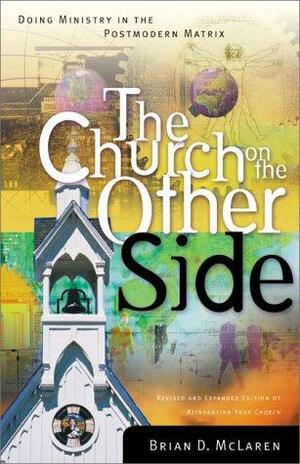 The Church on the Other Side: Doing Ministry in the Postmodern Matrix by Brian D. McLaren