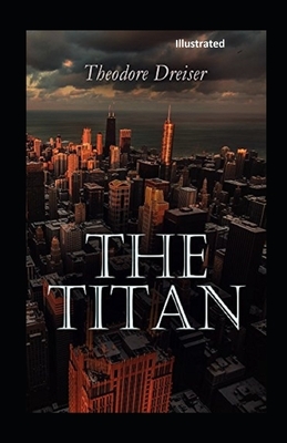 The Titan Illustrated by Theodore Dreiser