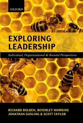 Exploring Leadership: Individual, Organizational & Societal Perspectives by Jonathan Gosling, Richard Bolden, Beverley Hawkins