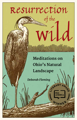 Resurrection of the Wild: Meditations on Ohio's Natural Landscape by Deborah Fleming