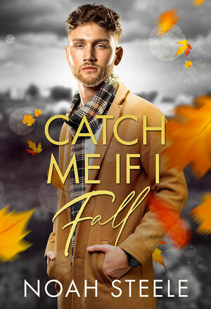 Catch Me If I Fall by Noah Steele