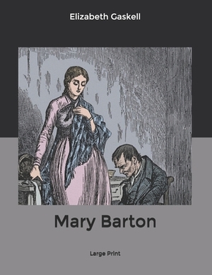 Mary Barton: Large Print by Elizabeth Gaskell