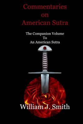 Commentaries on American Sutra: The Companion Volume to An American Sutra by William J. Smith