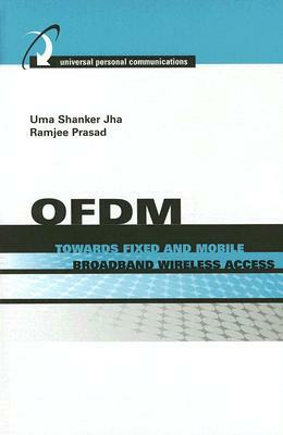 OFDM Towards Fixed and Mobile Broadband Wireless Access by Uma Shankar Jha, Ramjee Prasad