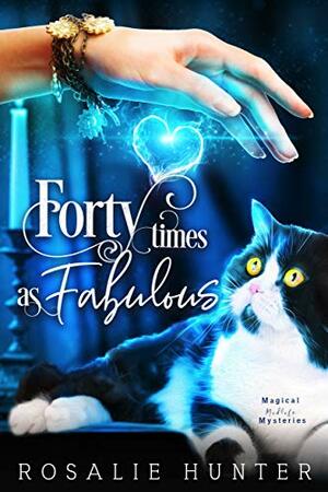 Forty Times as Fabulous: A Paranormal Women's Fiction Mystery by Rosalie Hunter