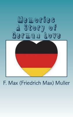 Memories A Story of German Love by F. Max Muller