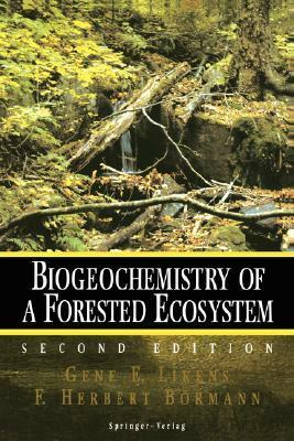 Biogeochemistry of a Forested Ecosystem by F. Herbert Bormann, Gene E. Likens