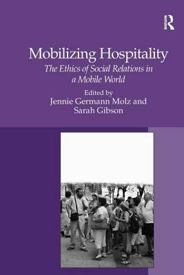 Mobilizing Hospitality: The Ethics of Social Relations in a Mobile World by Sarah Gibson