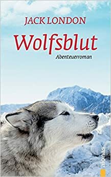 Wolfsblut: Jack London. Ein Abenteuerroman by Jack London