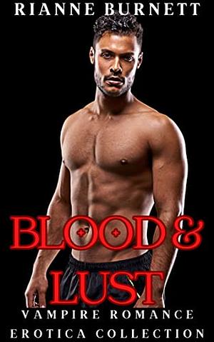 Blood and Lust: Vampire Romance Erotica Collection by Rianne Burnett