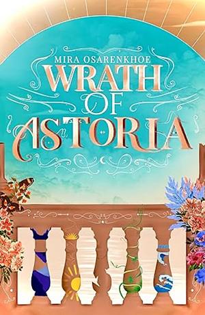 Wrath of Astoria by Mira Osarenkhoe