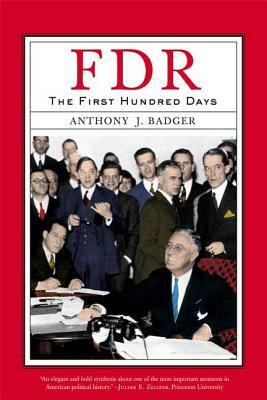 Fdr: The First Hundred Days by Anthony J. Badger