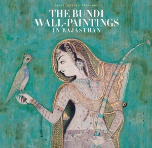 The Bundi Wall-Paintings in Rajasthan: Rediscovered Treasures by Milo Beach