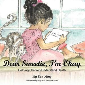 Dear Sweetie, I'm Okay: Helping Children Understand Death by Eva King
