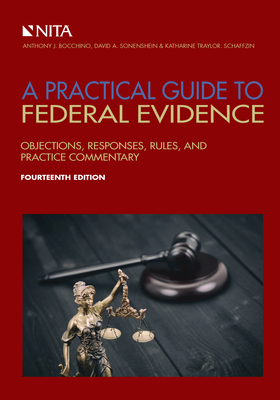 A Practical Guide to Federal Evidence: Objections, Responses, Rules, and Practice Commentary by Anthony J. Bocchino, David A. Sonenshein