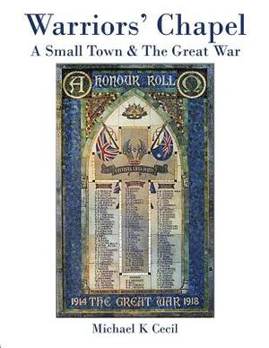 Warriors' Chapel: A Small Town & Great War by Michael K. Cecil