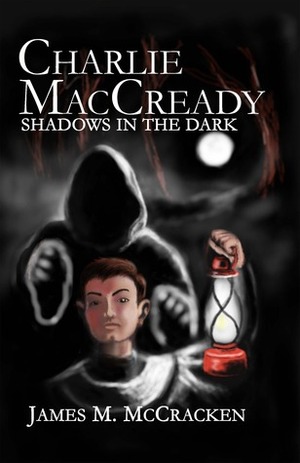 Charlie MacCready - Shadows In The Dark (#2) by James M. McCracken