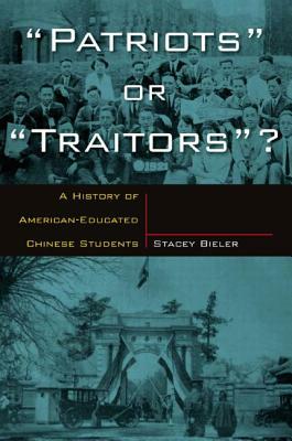 Patriots or Traitors: A History of American Educated Chinese Students by Stacey Bieler