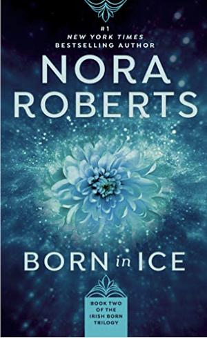 Born in Ice: The Born In Trilogy #2 by Nora Roberts