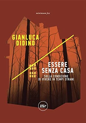 Essere senza casa. Sulla condizione di vivere in tempi strani by Gianluca Didino