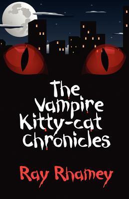 The Vampire Kitty-Cat Chronicles by Ray Rhamey