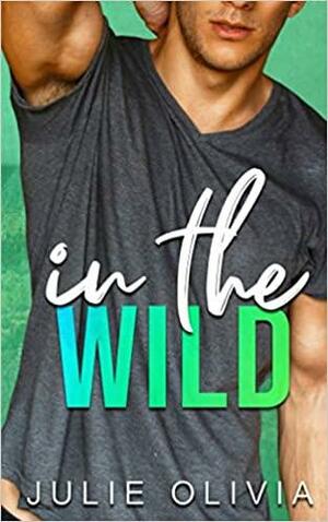 In The Wild: A Single Dad Romance by Julie Olivia
