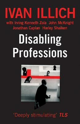 Disabling Professions by Ivan Illich