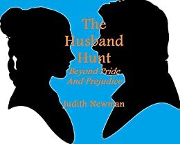 The Husband Hunt: Beyond Pride and Prejudice by Judith Newman