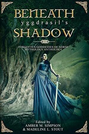 Beneath Yggdrasil's Shadow by Madeline L. Stout, Amber M. Simpson