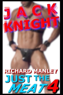 Jack Knight: Just The Meat 4 by Richard Manley