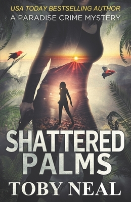 Shattered Palms by Toby Neal
