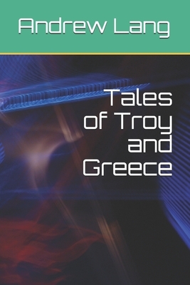 Tales of Troy and Greece by Andrew Lang