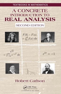 A Concrete Introduction to Real Analysis by Robert Carlson