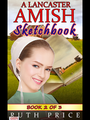 A Lancaster Amish Sketchbook Book 2 by Ruth Price