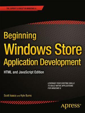 Beginning Windows Store Application Development: HTML and JavaScript Edition by Kyle Burns, Scott Isaacs