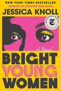 Bright Young Women: A Novel by Jessica Knoll