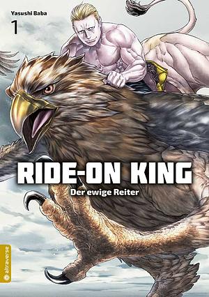 Ride-On King - Der ewige Reiter, Band 1 by Yasushi Baba