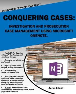 Conquering Cases: Investigation and Prosecution Case Management Using Microsoft OneNote by Aaron Edens