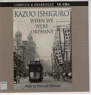 When We Were Orphans: Complete & Unabridged by Michael Maloney, Kazuo Ishiguro