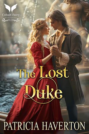 The Lost Duke: A Historical Regency Romance Novel by Patricia Haverton, Patricia Haverton