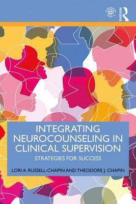 Integrating Neurocounseling in Clinical Supervision: Strategies for Success by Theodore J. Chapin, Lori A. Russell-Chapin