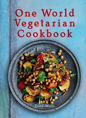 One World Vegetarian Cookbook by Troth Wells