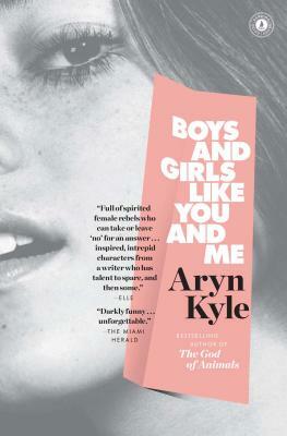 Boys and Girls Like You and Me: Stories by Aryn Kyle