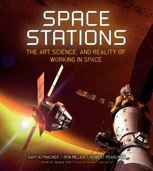 Space Stations: The Art, Science, and Reality of Working in Space by Ron Miller, Gary Kitmacher, Robert Pearlman