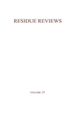 Residue Reviews / Rückstands-Berichte: Residue of Pesticides and Other Foreign Chemical in Foods and Feeds / Rückstände Von Pesticiden Und Anderen Fre by Francis a. Gunther