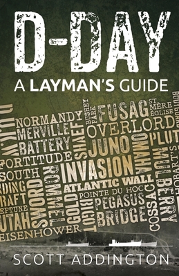 D-Day: A Layman's Guide by Scott Addington