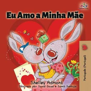 Eu Amo a Minha Mãe: I Love My Mom (Portuguese - Portugal edition) by Kidkiddos Books, Shelley Admont