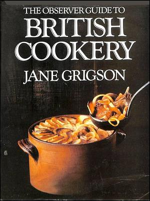 The Observer Guide to British Cookery by Jane Grigson